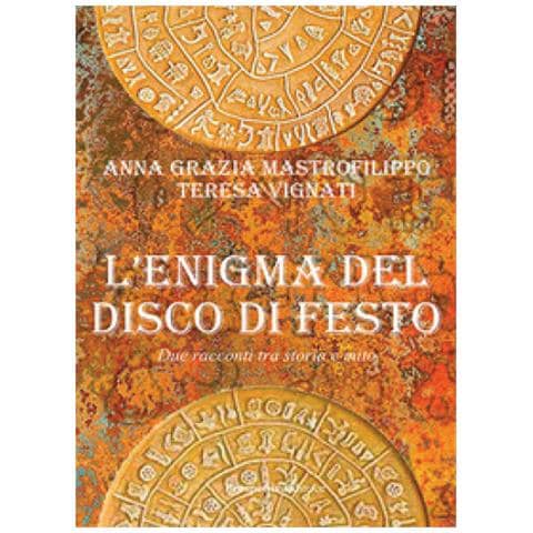 Anna Grazia Mastrofilippo - L'enigma del disco di Festo. Due racconti tra storia e mito - Foto 1