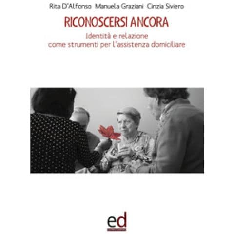 Rita D'Alfonso - Riconoscersi ancora. Identità e relazione come strumenti per l'assistenza domiciliare - Foto 1