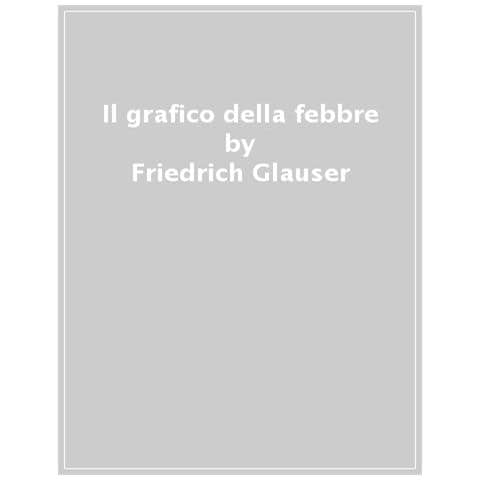 Friedrich Glauser - Il Grafico Della Febbre - Foto 1