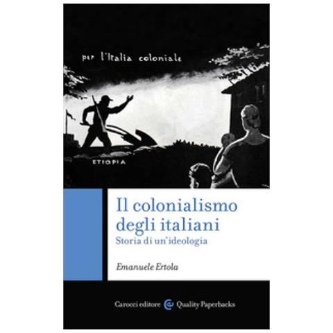 Emanuele Ertola - Il Colonialismo Degli Italiani. Storia Di Un'ideologia - Foto 1