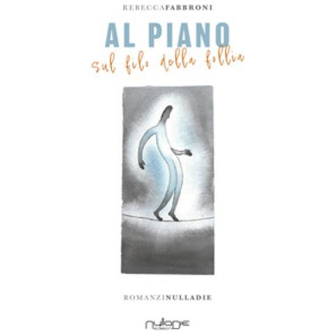 Rebecca Fabbroni - Al Piano. Sul Filo Della Follia - Foto 1