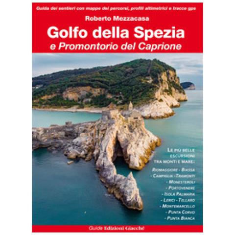 Roberto Mezzacasa - Golfo Della Spezia E Promontorio Del Caprione. Le Più Belle Escursioni Tra Monti E Mare - Foto 1