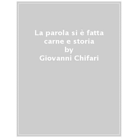Giovanni Chifari - La Parola Si È Fatta Carne E Storia. Bibbia E Antropologia Culturale - Foto 1