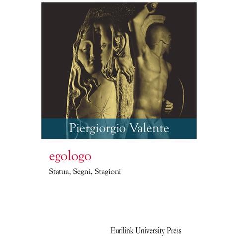 Piergiorgio Valente - Egologo. Statua, segni, stagioni. Nuova ediz. - Foto 1