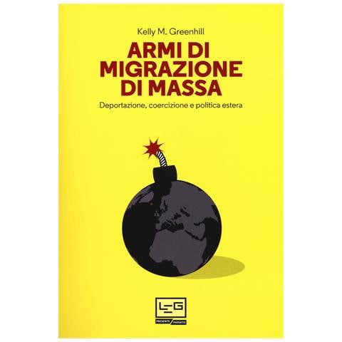 Kelly M. Greenhill - Armi di migrazione di massa. Deportazione, coercizione e politica estera - Foto 1
