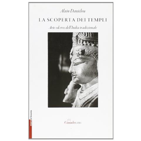 Alain Daniélou - La scoperta dei templi. Arte ed eros nell'India tradizionale. Ediz. illustrata - Foto 1