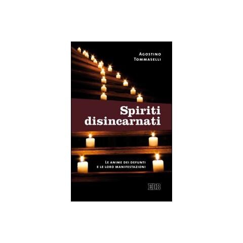 Agostino Tommaselli - Spiriti disincarnati. Le anime dei defunti e le loro manifestazioni - Foto 1