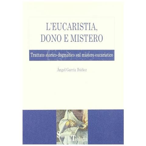 Ángel García Ibáñez - L'eucaristia, dono e mistero. Trattato storico-dogmatico sul mistero eucaristico - Foto 1