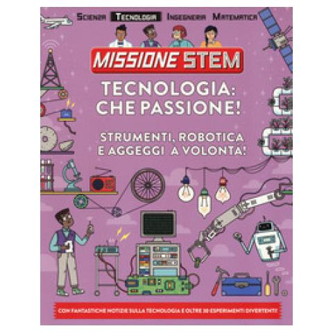 Nick Arnold - Tecnologia: Che Passione! Strumenti, Robotica E Aggeggi A Volontà! Missione Stem. Ediz. A Colori - Foto 1