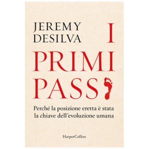 Jeremy Desilva - I Primi Passi. Perché La Posizione Eretta È Stata La Chiave Dell'evoluzione Umana - Foto 1