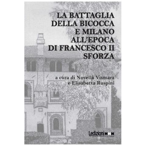 Novella Vismara - La battaglia della Bicocca e Milano all'epoca di Francesco II Sforza - Foto 1