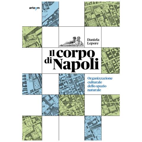 Daniela Lepore - Il corpo di Napoli. Organizzazione culturale dello spazio naturale - Foto 1
