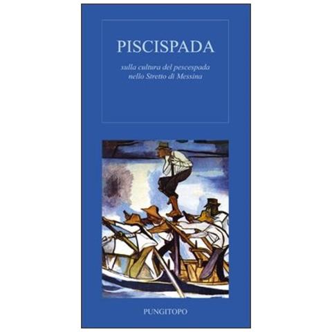 Piscispada. Sulla cultura del prescespada nello Stretto di Messina - Foto 2