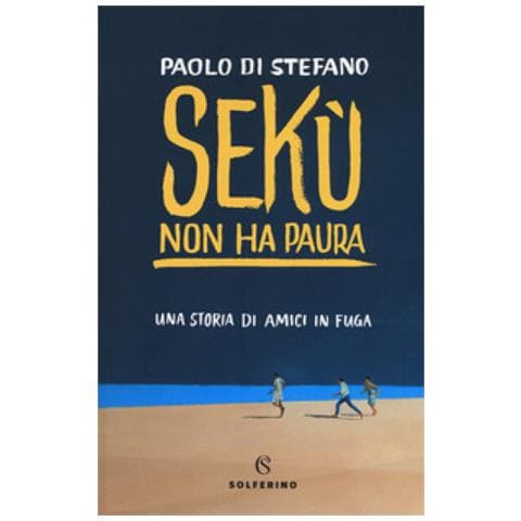 Paolo Di Stefano - Sekù Non Ha Paura. Una Storia Di Amici In Fuga - Foto 1
