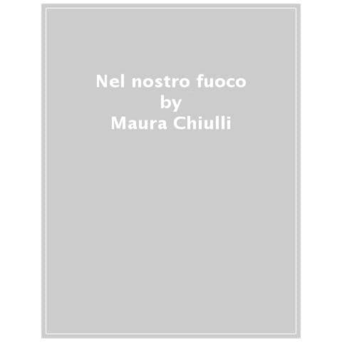 Maura Chiulli - Nel Nostro Fuoco - Foto 1