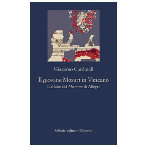 Giacomo Cardinali - Il Giovane Mozart In Vaticano. L'affaire Del Miserere Di Allegri - Foto 1