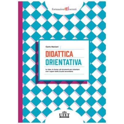 Carlo Mariani - Didattica Orientativa. Le Idee, Le Forme, Gli Strumenti Per Orientare Con I Saperi Della Scuola Secondaria - Foto 1