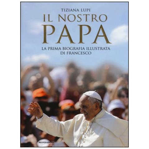 Tiziana Lupi - Il nostro papa. La prima biografia illustrata di Francesco. Ediz. illustrata - Foto 3