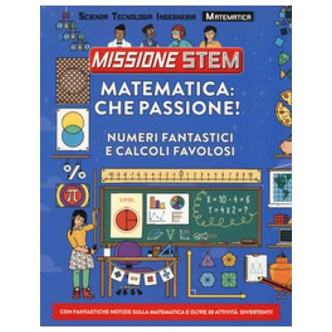 Colin Stuart - Matematica: Che Passione! Numeri Fantastici E Calcoli Favolosi. Missione Stem. Ediz. A Colori - Foto 1
