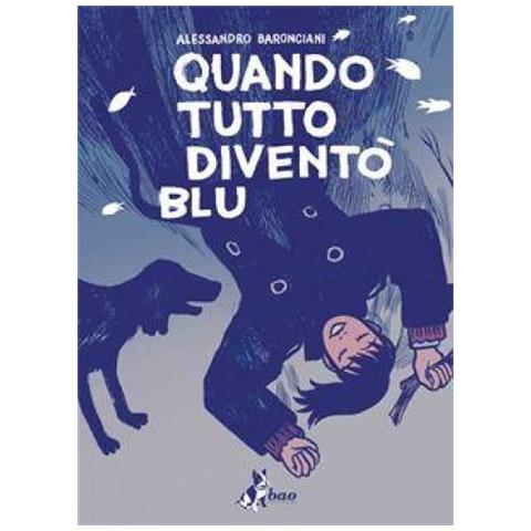 Alessandro Baronciani - Quando Tutto Diventò Blu - Foto 1