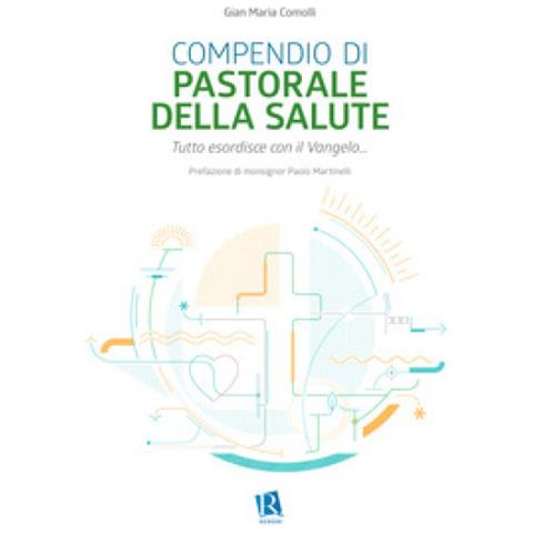 Gian Maria Comolli - Compendio Di Pastorale Della Salute. Tutto Esordisce Con Il Vangelo. . . - Foto 1