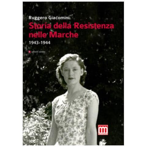 Ruggero Giacomini - Storia Della Resistenza Nelle Marche (1943-1944)  - Foto 1