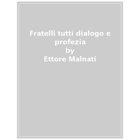 Ettore Malnati - Fratelli Tutti. Dialogo E Profezia. Commento All'enciclica - Foto 1