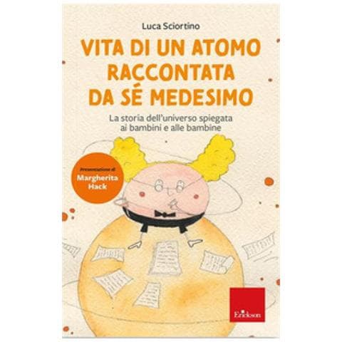 Luca Sciortino - Vita Di Un Atomo Raccontata Da Se Medesimo. La Storia Dell'universo Spiegata Ai Bambini. Nuova Ediz. - Foto 1