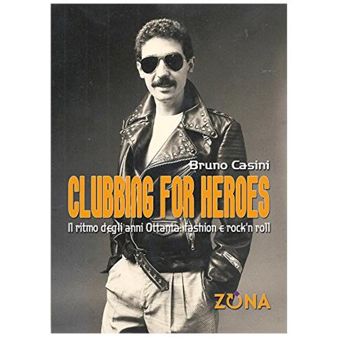 Bruno Casini - Clubbing For Heroes. Il Ritmo Degli Anni Ottanta - Foto 1