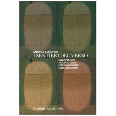 Andrea Amoroso - I sentieri del verso. Sulla poesia di Amelia Rosselli, Lorenzo Calogero e Bartolo Cattafi - Foto 1