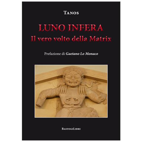 Tanos - Luno Infera. Il Vero Volto Della Matrix - Foto 2