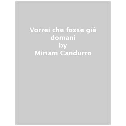 Miriam Candurro - Vorrei che fosse già domani - Foto 1