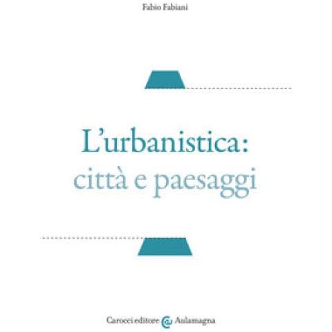 Fabio Fabiani - L'urbanistica: Città E Paesaggi - Foto 1
