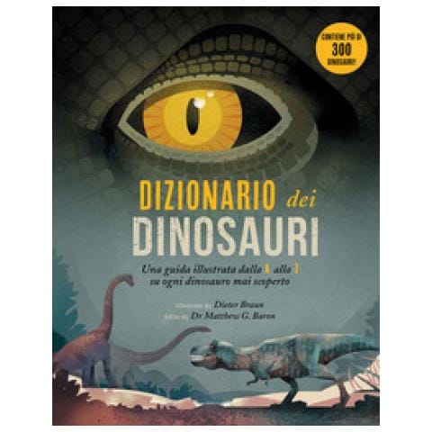 Dieter Braun - Dizionario Dei Dinosauri. Una Guida Illustrata Dalla A Alla Z Su Ogni Dinosauro Mai Scoperto. Ediz. A Colori - Foto 1