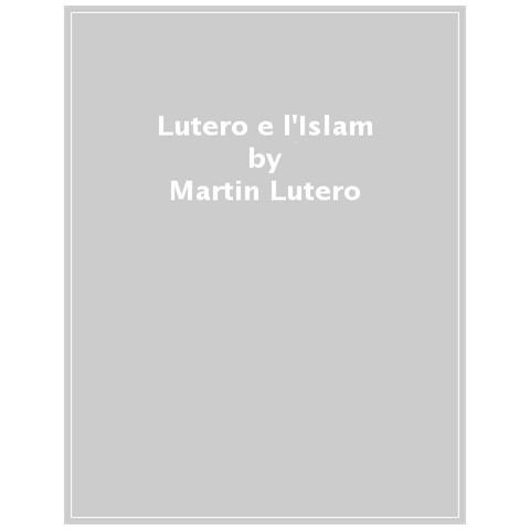Martin Lutero - Lutero E L'islam. Cinque Scritti Sulla «questione Turca» 1529-1543 - Foto 1