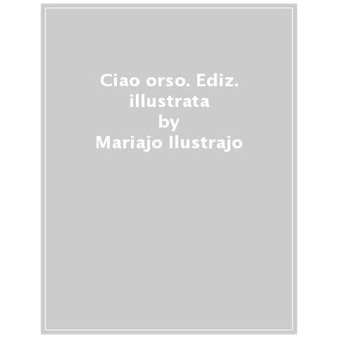 Mariajo Ilustrajo - Ciao Orso! Ediz. A Colori - Foto 1