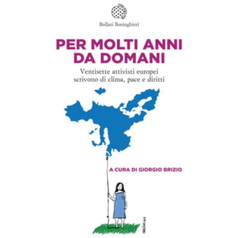 Giorgio Brizio - Per molti anni da domani. Ventisette attivisti europei scrivono di clima, pace e diritti - Foto 1