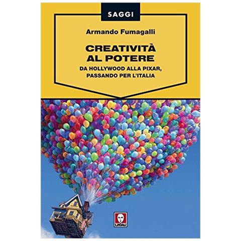 Armando Fumagalli - Creatività al potere. Da Hollywood alla Pixar, passando per l'Italia - Foto 2