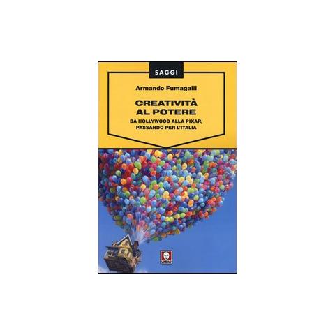 Armando Fumagalli - Creatività al potere. Da Hollywood alla Pixar, passando per l'Italia - Foto 1