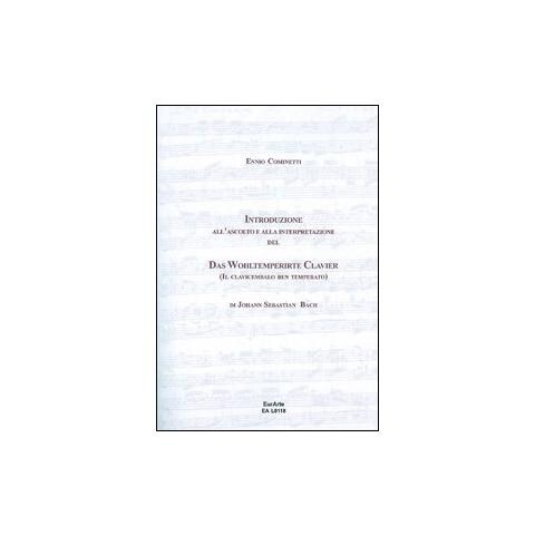 Ennio Cominetti - Introduzione all'ascolto e alla interpretazione del Das WohlterperirteKlavier, il clavicembalo ben temperato di J. S. Bach - Foto 1