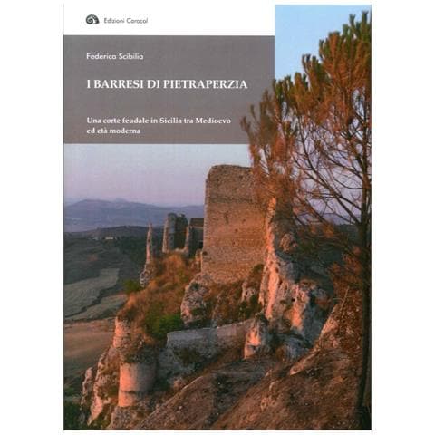 Federica Scibilia - I Barresi di Pietraperzia. Una corte feudale in Sicilia tra Medioevo ed età moderna - Foto 1