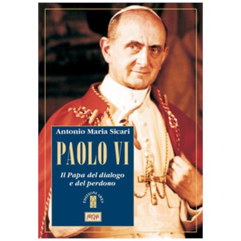 Antonio Maria Sicari - Paolo Vi. Il Papa Del Dialogo E Del Perdono - Disponibile dal 12/09/2018 - Foto 2