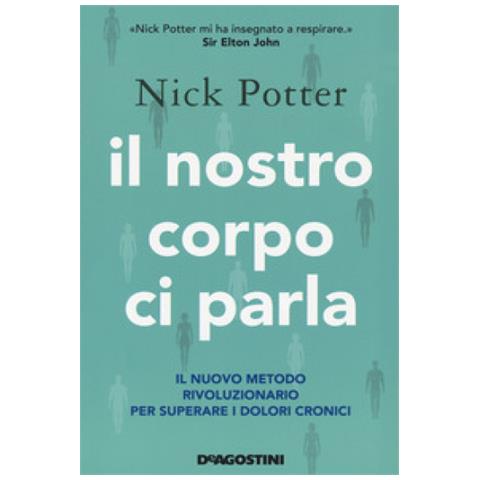 Nick Potter - Il Nostro Corpo Ci Parla. Il Nuovo Metodo Rivoluzionario Per Superare I Dolori Cronici - Foto 1