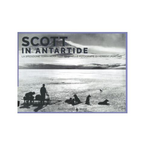 Herbert Ponting, Filippo Tuena, Ranulph Fiennes - Scott In Antartide. La Spedizione Terra Nova (1910-1913) Nelle Fotografie Di Herbert Ponting. Ediz. Illustrata - Foto 1