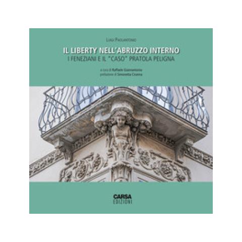 Luigi Paolantonio - Il Liberty Nell'abruzzo Interno. I Feneziani E Il «caso» Pratola Peligna - Foto 1