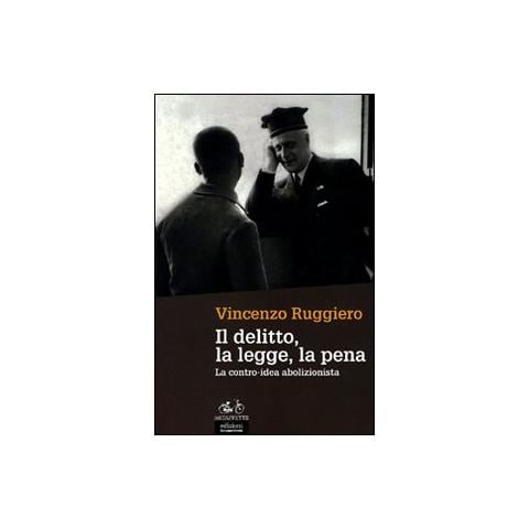 Vincenzo Ruggiero - Il delitto, la legge, la pena. La contro-idea abolizionista - Foto 1