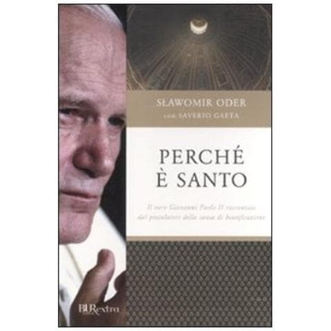 Slawomir Oder - Perché è santo. Il vero Giovanni Paolo II raccontato dal postulatore della causa di beatificazione - Foto 3