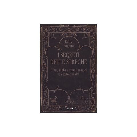 Pagano Eddy - I segreti delle streghe. Filtri, sabba e rituali magici tra mito e realtà - Foto 2