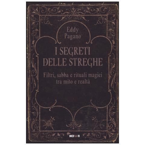 Pagano Eddy - I segreti delle streghe. Filtri, sabba e rituali magici tra mito e realtà - Foto 1