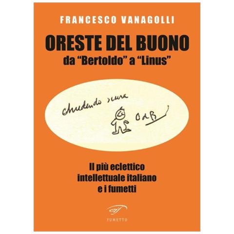 Francesco Vanagolli - Oreste Del Buono da «Bertoldo» a «Linus». Il più eclettico intellettuale italiano e i fumetti - Foto 1